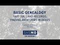 Basic Genealogy Part 6: Land Records, Finding Ancestors in Deeds