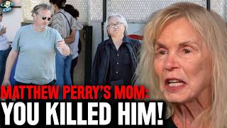 SHOCKING! Mathew Perry's MURDERER Exposed In Court By Matthew's Own Mom!