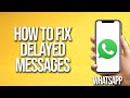 How To Fix Delayed WhatsApp Messages
