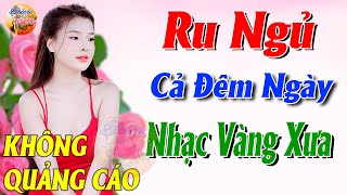 603 Bài Nhạc Vàng Xưa KHÔNG QUẢNG CÁO CỰC ÊM TAI Đảm Bảo Bạn Sẽ HẾT MỆT MỎI - Album Bolero Dễ Ngủ