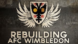 Rebuilding AFC Wimbledon - A Triumph Over Adversity! | Football Manager 2016