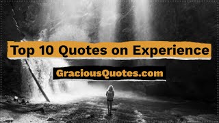 Top 10 Quotes on Experience - Gracious Quotes