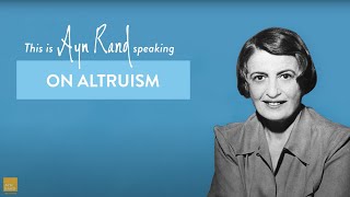 This Is Ayn Rand Speaking | On Altruism