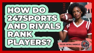 How Do 247Sports And Rivals Rank Players?