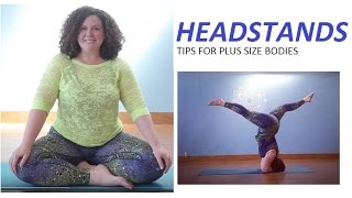 How to practice Headstands for plus size / larger bodies