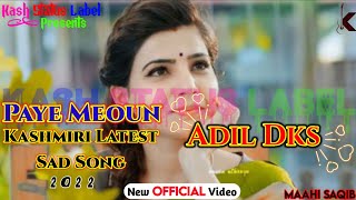 Paye Meoun ! Latest Kashmiri Sad Song 2022 ! Adil Dks Kashmiri Song ! Kash Status Label