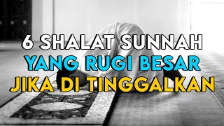 INILAH 6 SHALAT SUNNAH YANG JARANG DI KERJAKAN PADAHAL PAHALANYA BESAR