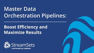 Master Data Orchestration Pipelines: Boost Efficiency and Maximize Results | StreamSets Academy