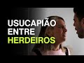 Usucapião entre herdeiros!!!