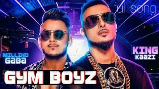 Gym Boyz -- Millind gaba & king kazi | official music audio | new song 2019 | latest song music mg