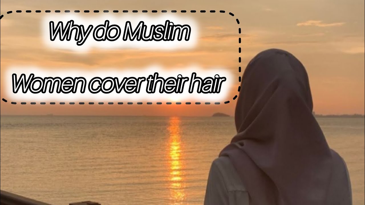 Why Do Muslim Women Cover Their Hair ? @Wisdomandworship7 - YouTube