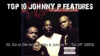 Top10 Johnny P Features of All Time (R.I.P.) !!!!