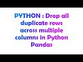 PYTHON : Drop all duplicate rows across multiple columns in Python Pandas