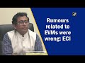 Rumours related to EVMs were wrong: ECI