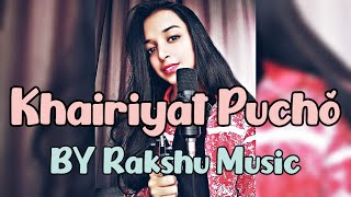 KHAIRIYAT PUCHO | Cover Song | CHHICHHORE | By Rakshu Music