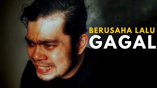 SUDAH BERUSAHA TAPI TETAP GAGAL