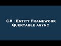 C# : Entity Framework Queryable async