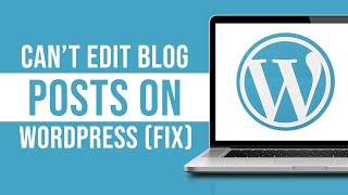 Can't Edit Blog Posts Page In Wordpress (Easy Fix)