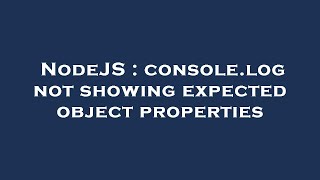 NodeJS : console.log not showing expected object properties