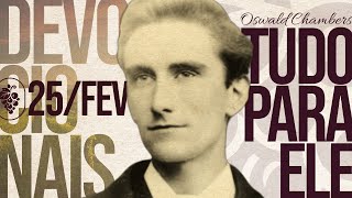 25/fev | O DESPOJAMENTO NO SERVIR | Tudo Para Ele (Oswald Chambers) | Permanecer #56