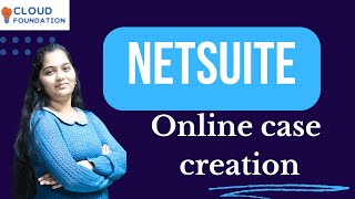 Online Case Creation in NetSuite | NetSuite Code Process | NetSuite Tutorial | CloudFoundation