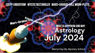 July Astrology 2024 | What is happening and Why.