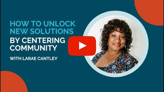 How to Unlock New Solutions by Centering Community