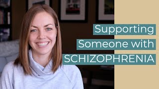 How to Support Someone with Schizophrenia/Schizoaffective Disorder