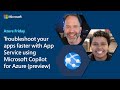 Troubleshoot your apps faster with App Service using Microsoft Copilot for Azure | Azure Friday