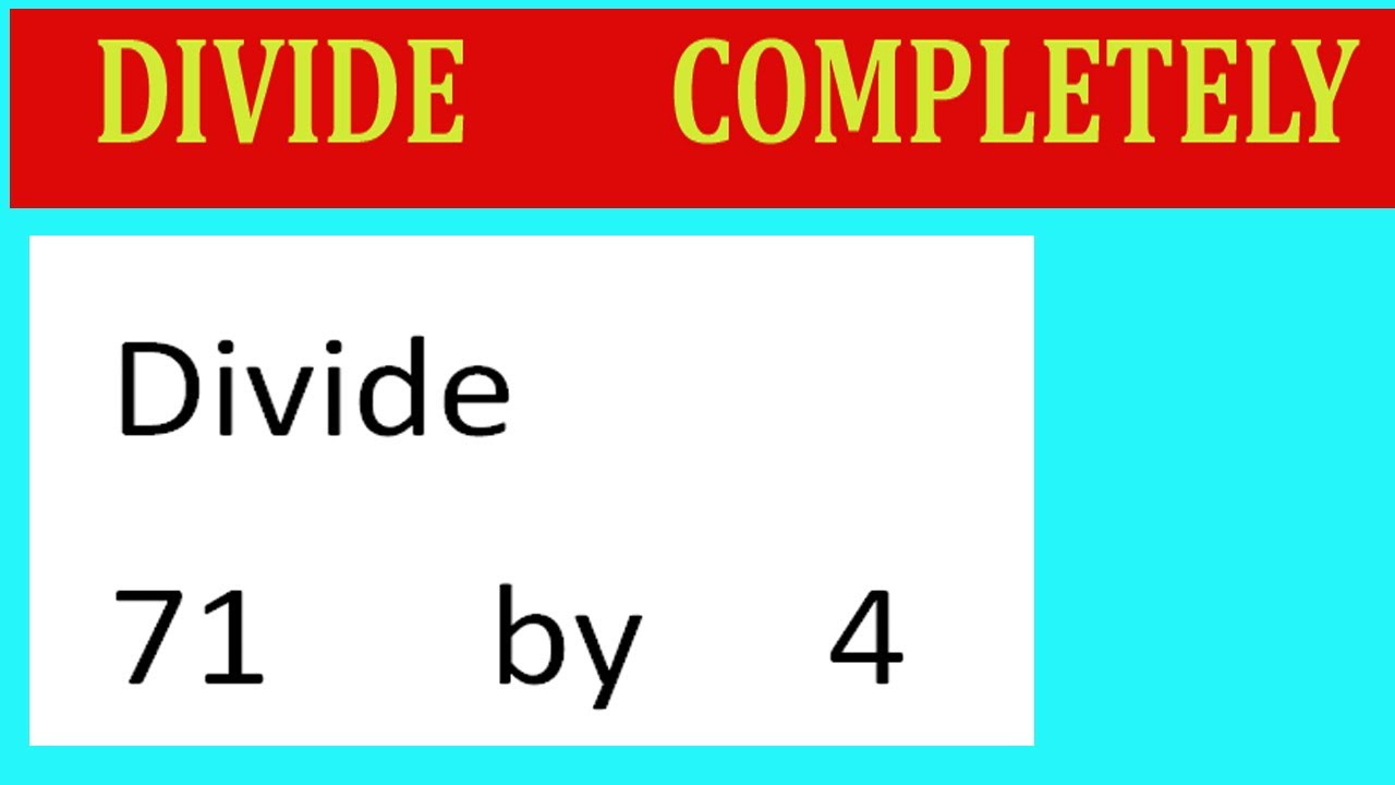 Divide 71 By 4 Divide Completely Youtube