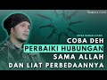 COBA DEH PERBAIKI HUBUNGAN SAMA ALLAH DAN LIAT PERBEDAANNYA ~ 