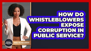 How Do Whistleblowers Expose Corruption In Public Service? - Moral Politics Experts