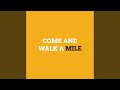 Come and Walk a Mile