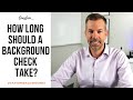 How Long Does an Employment Background Check Take?