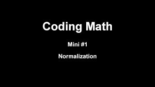 Coding Math Mini #1: Normalization
