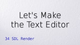 34 SDL Render (Let's make the text editor)