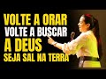 Volte A Orar Volte A Buscar A Deus Seja Sal Na Terra | Pra Camila Barros