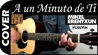A UN MINUTO DE TI 🕙 - Mikel Erentxun / GUITARRA / MusikMan #080