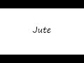 How to Pronounce Jute?