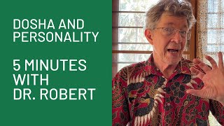 Dosha and Personality: 5 Minutes with Dr. Robert