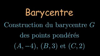 Construction du barycentre des points pondérés (A, -4), (B, 3) et (C, 2)