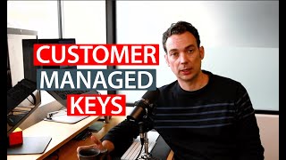 What Are Customer Managed Keys?