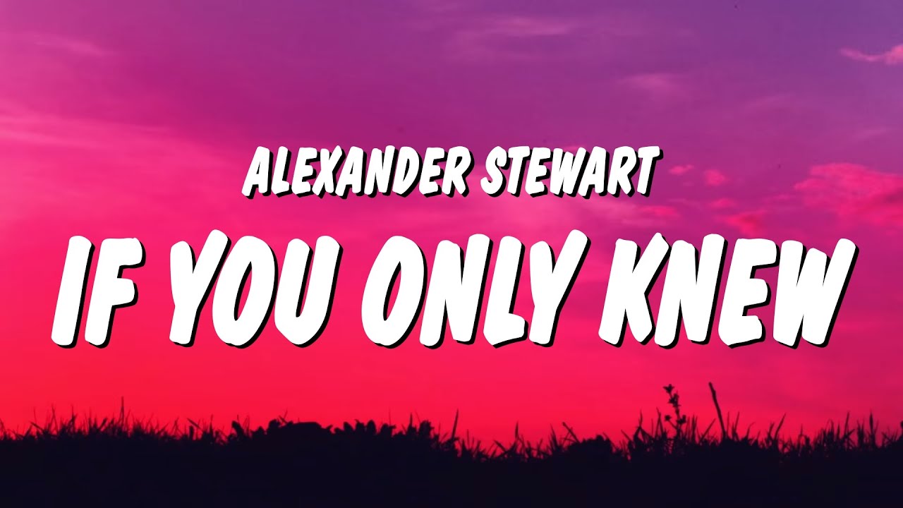 Alexander Stewart - If You Only Knew (Lyrics) - YouTube