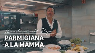 Kochen mit Ugo | Parmigiana a la Mamma