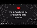 help youtube by answering one question