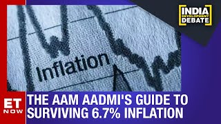 The Aam Aadmi's Guide To Surviving 6.7% Inflation | ET Now | India Development Debate