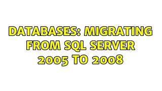 Databases: migrating from SQL server 2005 to 2008