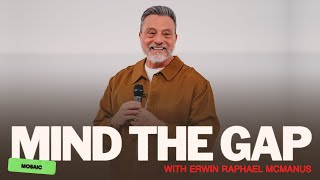 MIND THE GAP | Erwin Raphael McManus - Mosaic