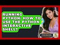 Running Python: How To Use The Python Interactive Shell? - Python Code School