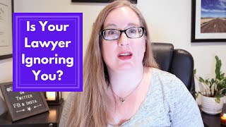 What If Your Attorney Doesn’t Return Your Calls or Emails? | How to Handle a Lawyer Who Disappears